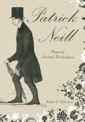 book Patrick Neill, 1776-1851: doyen of Scottish horticulture