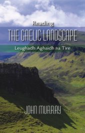 book Reading the Gaelic Landscape: Leughadh Aghaidh na Tire