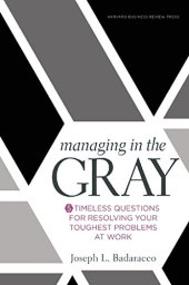 book Managing in the Gray: Five Timeless Questions for Resolving Your Toughest Problems at Work