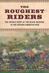 book The Roughest Riders: The Untold Story of the Black Soldiers in the Spanish-American War