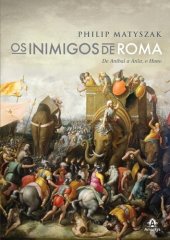 book Os inimigos de Roma: de Aní­bal a Átila, o Huno