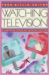 book Watching Television: A Pantheon Guide to Popular Culture