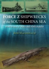 book Force Z Shipwrecks of the South China Sea: HMS Prince of Wales and HMS Repulse