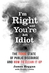 book I’m Right and You’re an Idiot: The Toxic State of Public Discourse and How to Clean it Up