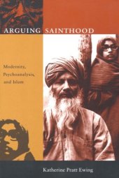 book Arguing Sainthood: Modernity, Psychoanalysis, and Islam