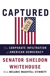 book Captured: The Corporate Infiltration of American Democracy