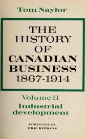 book The History of Canadian Business, 1867-1914 Volume Two: Industrial Development