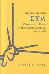 book Negociating with ETA : obstacles to peace in the Basque country, 1975-1988