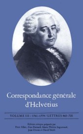 book Correspondance générale d’Helvétius, Vol. 3: 1761-1774, Lettres 465-720