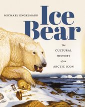 book Ice Bear: The Cultural History of an Arctic Icon