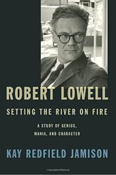 book Robert Lowell, Setting the River on Fire: A Study of Genius, Mania, and Character