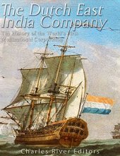 book The Dutch East India Company: The History of the World’s First Multinational Corporation