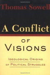 book A Conflict Of Visions: Ideological Origins of Political Struggles