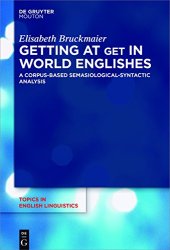 book Getting at Get in World Englishes: A Corpus-Based Semasiological-Syntactic Analysis