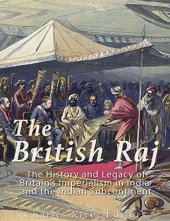 book The British Raj: The History and Legacy of Great Britain’s Imperialism in India and the Indian Subcontinent