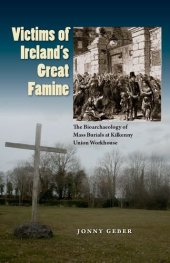 book Victims of Ireland’s Great Famine: The Bioarchaeology of Mass Burials at Kilkenny Union Workhouse