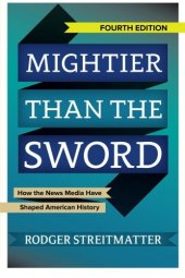 book Mightier than the Sword: How the News Media Have Shaped American History