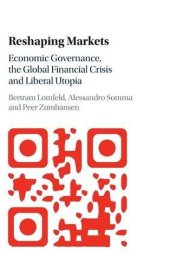 book Reshaping Markets: Economic Governance, the Global Financial Crisis and Liberal Utopia