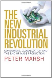 book The New Industrial Revolution: Consumers, Globalization and the End of Mass Production