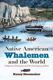 book Native American Whalemen and the World: Indigenous Encounters and the Contingency of Race