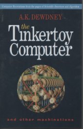 book The Tinkertoy Computer and Other Machinations: Computer Recreations from the Pages of Scientific American and Algorithm