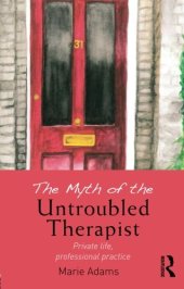 book The Myth of the Untroubled Therapist: Private life, professional practice