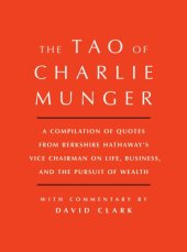 book Tao of Charlie Munger: A Compilation of Quotes from Berkshire Hathaway’s Vice Chairman on Life, Business, and the Pursuit of Wealth With Commentary