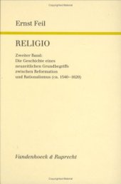 book Religio, Band 2. Die Geschichte eines neuzeitlichen Grundbegriffs zwischen Reformation und Rationalismus (ca. 1540-1620)