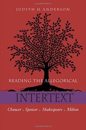 book Reading the Allegorical Intertext: Chaucer, Spenser, Shakespeare, Milton