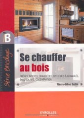 book Se chauffer au bois : poêles, inserts, chaudières, systèmes à granulés, bois-solaire, cogénération