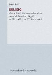 book Religio, Band 4. Die Geschichte eines neuzeitlichen Grundbegriffs im 18. und frühen 19. Jahrhundert