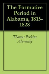 book The Formative Period in Alabama, 1815-1828