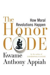 book The Honor Code: How Moral Revolutions Happen