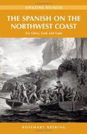 book The Spanish on the Northwest Coast: For Glory, God and Gain