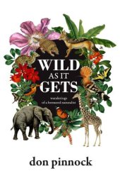 book Wild as it Gets: Wanderings of a Bemused Naturalist