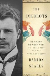 book The Inkblots: Hermann Rorschach, His Iconic Test, and the Power of Seeing