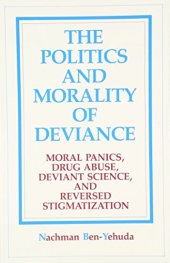 book The Politics and Morality of Deviance: Moral Panics, Drug Abuse, Deviant Science, and Reversed Stigmatization