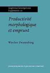 book Productivité morphologique et emprunt: étude et dérivés déverbaux savants en français moderne