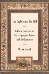 book The Captive and the Gift: Cultural Histories of Sovereignty in Russia and the Caucasus