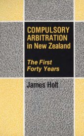 book Compulsory arbitration in New Zealand : the first forty years