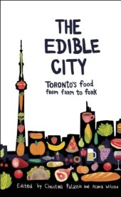 book The Edible City: Toronto’s Food from Farm to Fork