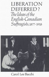 book Liberation deferred? : the ideas of the English-Canadian suffragists, 1877-1918