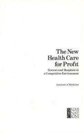 book The New health care for profit : doctors and hospitals in a competitive environment