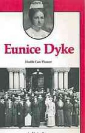 book Eunice Dyke, health care pioneer : from pioneer public health nurse to advocate for the aged