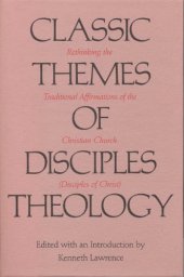 book Classic Themes of Disciples Theology: Rethinking the Traditional Affirmations of the Christian Church