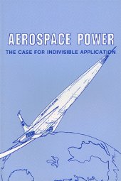 book Aerospace Power : the Case for Indivisible Application.