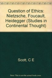 book The Question of Ethics: Nietzsche, Foucault, Heidegger