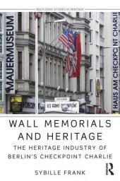 book Wall Memorials and Heritage: The Heritage Industry of Berlin’s Checkpoint Charlie