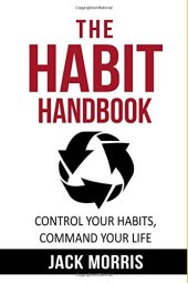 book The habit handbook: control your habits, command your life. Use the power of habit to ensure effective lasting changes to your health, wealth and mindset