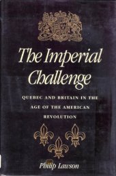 book The Imperial Challenge: Quebec and Britain in the Age of the American Revolution